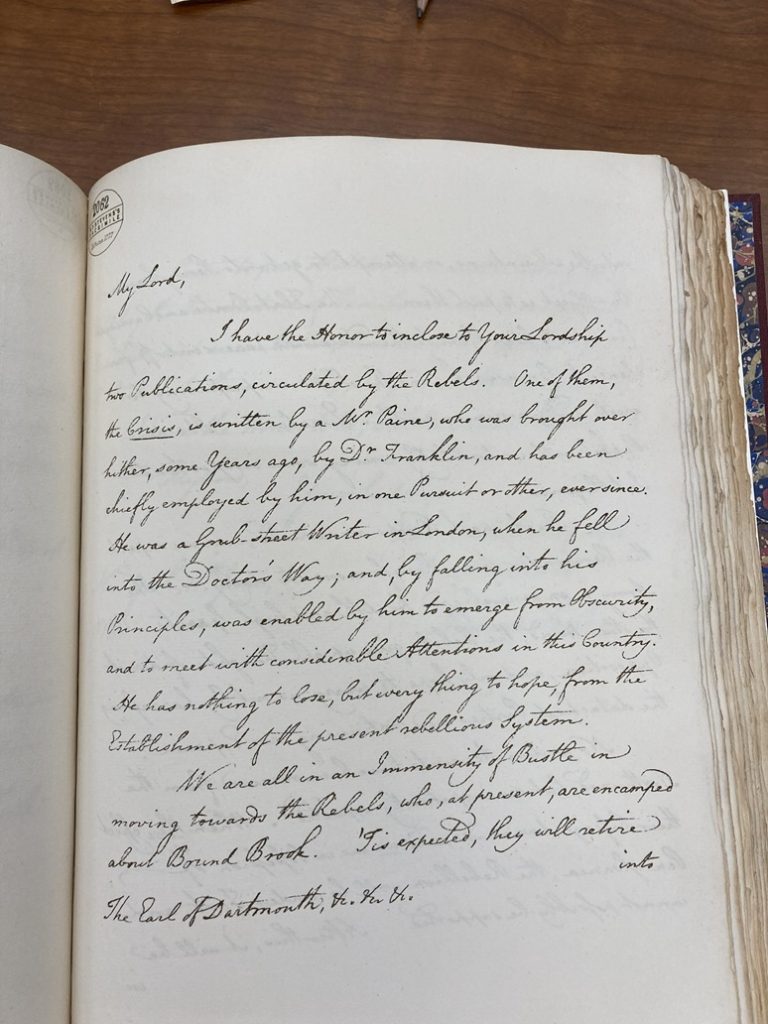The Earl of Dartmouth writes a letter to the King of England complaining about Paine's pamphet 'The Crisis' He says in part, "I have the honor to inclose to your Lordship two Publications circulated by the Rebels. One of them, the Crisis, is written by a Mr. Paine, who was brought over hither, some years ago, by Dr. Franklin, and has been chiefly employed by him, in one Pursuit or another, eversince. He was a Grub-street Writer in London, when he fell into the Doctor's Way, and, by falling into his Principles, was enabled by him to emerge from Obscurity, and to meet with considerable Attentions in this Country. He has nothing to lose, and everything to hope, from the Establishmebt of the present rebellions System".